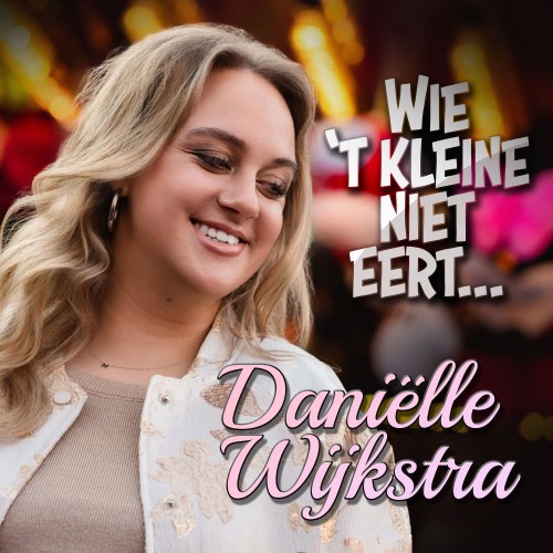 Danielle Wijkstra-Wie 't kleine niet eert...