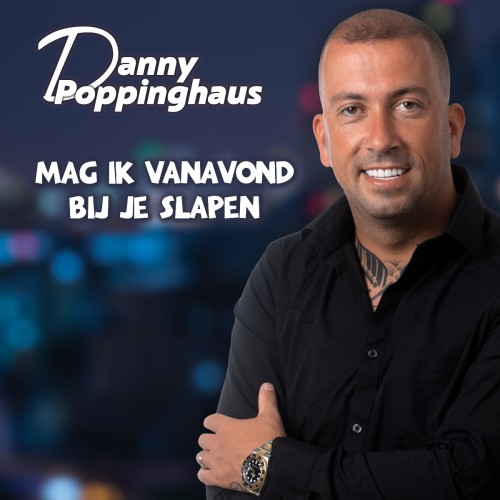 Danny Poppinghaus-Mag ik vanavond bij je slapen