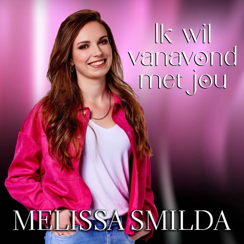 Melissa Smilda-Ik wil vanavond met jou