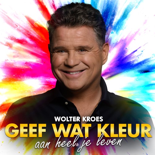 Wolter Kroes-Geef Wat Kleur Aan Heel Je Leven